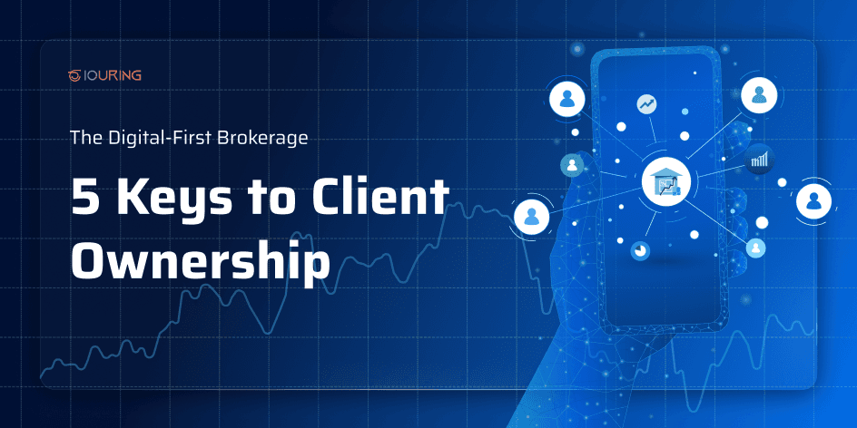 The Digital-First Brokerage: 5 Keys to Client Ownership